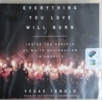 Everything You Love will Burn - Inside The Rebirth of White Nationalism in America written by Vegas Tenold performed by Vegas Tenold on CD (Unabridged)